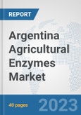 Argentina Agricultural Enzymes Market: Prospects, Trends Analysis, Market Size and Forecasts up to 2028- Product Image
