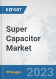 Super Capacitor Market: Global Industry Analysis, Trends, Market Size, and Forecasts up to 2030- Product Image