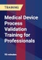 Medical Device Process Validation Training for Professionals - Webinar (Recorded) - Product Thumbnail Image