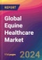 Global Equine Healthcare Market Size, Market Share, Application Analysis, Regional Outlook, Growth Trends, Key Players, Competitive Strategies and Forecasts, 2023-2031 - Product Image