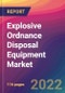 Explosive Ordnance Disposal (EOD) Equipment Market Size, Market Share, Application Analysis, Regional Outlook, Growth Trends, Key Players, Competitive Strategies and Forecasts, 2022 to 2030 - Product Thumbnail Image