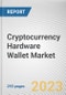 Cryptocurrency Hardware Wallet Market By Hardware Component, By Security Method, By Type: Global Opportunity Analysis and Industry Forecast, 2022-2031 - Product Image