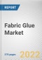 Fabric Glue Market By Type, By End-use Industry: Global Opportunity Analysis and Industry Forecast, 2021-2031 - Product Thumbnail Image