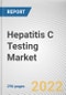 Hepatitis C Testing Market By Technique, By Test, By End User: Global Opportunity Analysis and Industry Forecast, 2021-2031 - Product Thumbnail Image