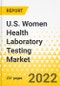 U.S. Women Health Laboratory Testing Market - A Region-Wise Analysis: Focus on U.S. Women Health Laboratory Testing Market - Analysis and Forecast, 2022-2030 - Product Thumbnail Image