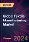 Global Textile Manufacturing Market 2024-2028 - Product Image