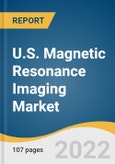 U.S. Magnetic Resonance Imaging Market Size, Share & Trends Analysis Report By Architecture, By Field Strength, By Application (Brain & Neurological, Vascular), By End-Use, By Region, And Segment Forecasts, 2023 - 2030- Product Image