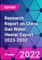 Research Report on China Gas Water Heater Export 2023-2032 - Product Thumbnail Image