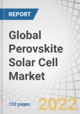Global Perovskite Solar Cell Market by Type of Structure (Planar and Mesoporous), Product (Rigid and Flexible), Vertical (Aerospace & Defense, Residential, Commercial, Industrial, and Utility), Type, Application, Technology and Region - Forecast to 2028- Product Image