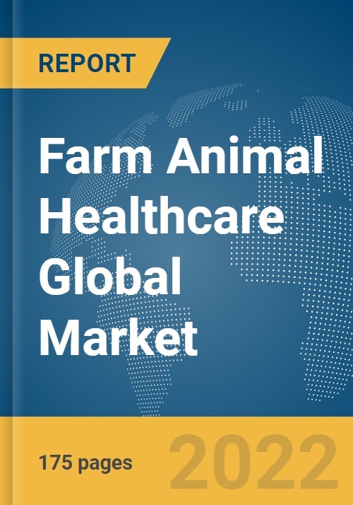 Farm Animal Healthcare Global Market Report 2022: Ukraine-Russia War Impact
