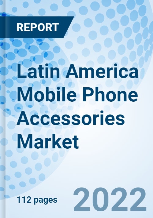 Latin America Mobile Phone Accessories Market Outlook Market Forecast