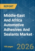 Middle-East And Africa Automotive Adhesives And Sealants - Market Share Analysis, Industry Trends & Statistics, Growth Forecasts (2026-2031)- Product Image