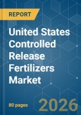 United States Controlled Release Fertilizers - Market Share Analysis, Industry Trends & Statistics, Growth Forecasts (2026-2031)- Product Image