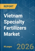 Vietnam Specialty Fertilizers - Market Share Analysis, Industry Trends & Statistics, Growth Forecasts (2026-2031)- Product Image