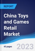 China Toys and Games Retail Market Summary, Competitive Analysis and Forecast to 2027- Product Image