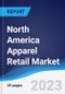 North America Apparel Retail Market Summary, Competitive Analysis and Forecast to 2027 - Product Image