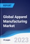 Global Apparel Manufacturing Market Summary, Competitive Analysis and Forecast to 2027 - Product Image