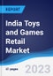 India Toys and Games Retail Market Summary, Competitive Analysis and Forecast to 2027 - Product Image