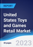 United States (US) Toys and Games Retail Market Summary, Competitive Analysis and Forecast to 2027- Product Image