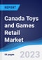 Canada Toys and Games Retail Market Summary, Competitive Analysis and Forecast to 2027 - Product Image