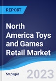 North America Toys and Games Retail Market Summary, Competitive Analysis and Forecast to 2027- Product Image