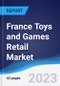 France Toys and Games Retail Market Summary, Competitive Analysis and Forecast to 2027 - Product Image
