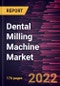 Dental Milling Machine Market Forecast to 2028 - COVID-19 Impact and Global Analysis By Product, Technology, Application, and End User - Product Thumbnail Image