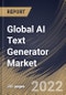 Global AI Text Generator Market Size, Share & Industry Trends Analysis Report By Application (Text To Text, Speech/Voice To Text and Image/Video To Text), By Component (Services and Solutions), By Industry, By Regional Outlook and Forecast, 2022 - 2028 - Product Thumbnail Image