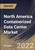 North America Containerized Data Center Market Size, Share & Industry Trends Analysis Report By Type (40 Feet Container, 20 Feet Container and Customized Container), By Organization Size, By Industry, By Country and Growth Forecast, 2022 - 2028- Product Image