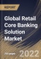 Global Retail Core Banking Solution Market Size, Share & Industry Trends Analysis Report By Component, By Deployment Mode (Cloud and On-premise), By Organization Size (Large Enterprises and SMEs), By Application, By Regional Outlook and Forecast, 2022 - 2028 - Product Thumbnail Image