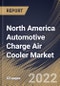 North America Automotive Charge Air Cooler Market Size, Share & Industry Trends Analysis Report By Product Type, By Fuel Type, By Vehicle Type, By Design Type (Fin & Tube and Bar & Plate), By Position Type (Standalone and Integrated), By Country and Growth Forecast, 2022 - 2028 - Product Thumbnail Image