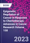 Epigenetic Regulation of Cancer in Response to Chemotherapy. Advances in Cancer Research Volume 158 - Product Thumbnail Image