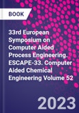 33rd European Symposium on Computer Aided Process Engineering. ESCAPE-33. Computer Aided Chemical Engineering Volume 52- Product Image