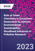 Role of Green Chemistry in Ecosystem Restoration to Achieve Environmental Sustainability. Woodhead Advances in Pollution Research- Product Image