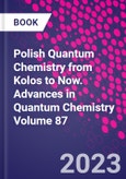Polish Quantum Chemistry from Kolos to Now. Advances in Quantum Chemistry Volume 87- Product Image