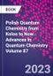 Polish Quantum Chemistry from Kolos to Now. Advances in Quantum Chemistry Volume 87 - Product Thumbnail Image
