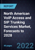 Growth Opportunities in the North American VoIP Access and SIP Trunking Services Market, Forecasts to 2028- Product Image