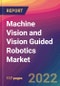 Machine Vision and Vision Guided Robotics Market Size, Market Share, Application Analysis, Regional Outlook, Growth Trends, Key Players, Competitive Strategies and Forecasts, 2022 to 2030 - Product Thumbnail Image