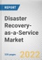 Disaster Recovery-as-a-Service Market By Operating Model, By Service Type, By Deployment Mode, By Organization Size, By End-use Industry: Global Opportunity Analysis and Industry Forecast, 2021-2031 - Product Thumbnail Image