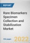 Rare Biomarkers Specimen Collection and Stabilization Market By Type, By Product, By Application: Global Opportunity Analysis and Industry Forecast, 2021-2031 - Product Thumbnail Image