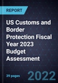US Customs and Border Protection (CBP) Fiscal Year 2023 Budget Assessment- Product Image