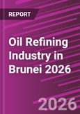 Oil Refining Industry in Brunei 2026- Product Image