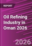 Oil Refining Industry in Oman 2026- Product Image