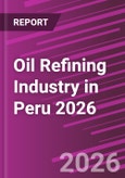 Oil Refining Industry in Peru 2026- Product Image