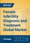 Female Infertility Diagnosis and Treatment Global Market Insights 2024, Analysis and Forecast to 2029, by Manufacturers, Regions, Technology, Application, Product Type - Product Image