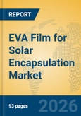 EVA Film for Solar Encapsulation Market Insights, Analysis and Forecast 2026-2031- Product Image