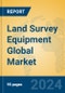 Land Survey Equipment Global Market Insights 2024, Analysis and Forecast to 2029, by Market Participants, Regions, Technology, Application, Product Type - Product Image
