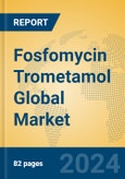Fosfomycin Trometamol Global Market Insights 2024, Analysis and Forecast to 2029, by Manufacturers, Regions, Technology, Application- Product Image