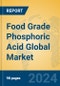 Food Grade Phosphoric Acid Global Market Insights 2024, Analysis and Forecast to 2029, by Manufacturers, Regions, Technology, Application, Product Type - Product Image