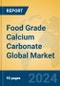 Food Grade Calcium Carbonate Global Market Insights 2024, Analysis and Forecast to 2029, by Manufacturers, Regions, Technology, Application - Product Image